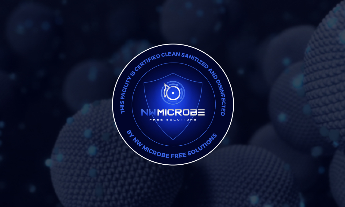 This facility is Certified Clean, sanitized and disinfected by NW Microbe Free Solutions